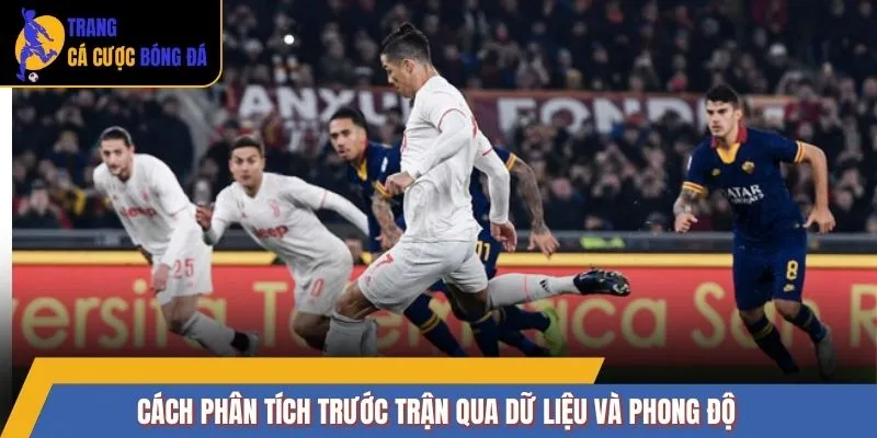 Cách phân tích trước trận qua dữ liệu và phong độ