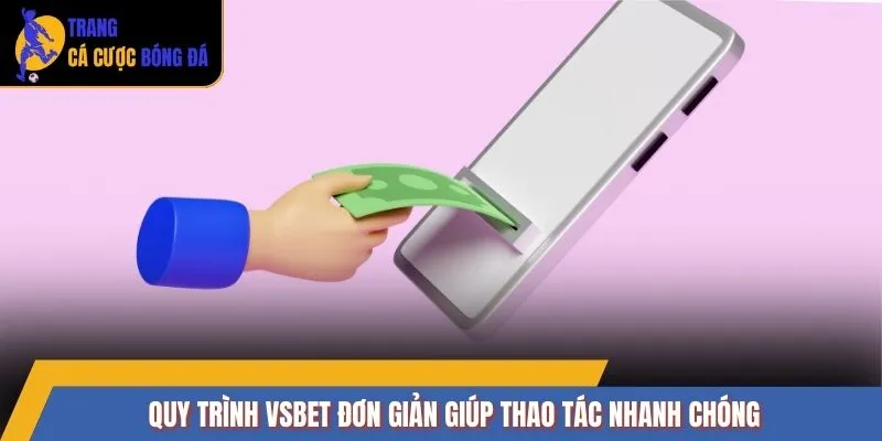 Quy trình VSBET đơn giản giúp thao tác nhanh chóng